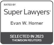 Rated by Super Lawyers: Evan W. Horner, selected in 2023 Thomson Reuters.